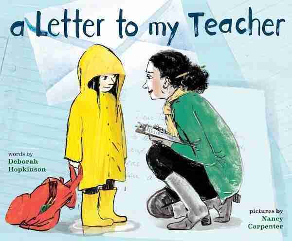 Illustration of a child in a yellow raincoat standing with a woman crouching, holding a clipboard. Cover text: "A Letter to My Teacher" by Deborah Hopkinson, illustrated by Nancy Carpenter.