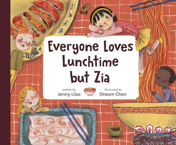 Book cover for "Everyone Loves Lunchtime but Zia" by Jenny Liao and Dream Chen, featuring four children around a table with Asian dishes—noodles, dumplings, soup—perfect for fans of picture books about communication.